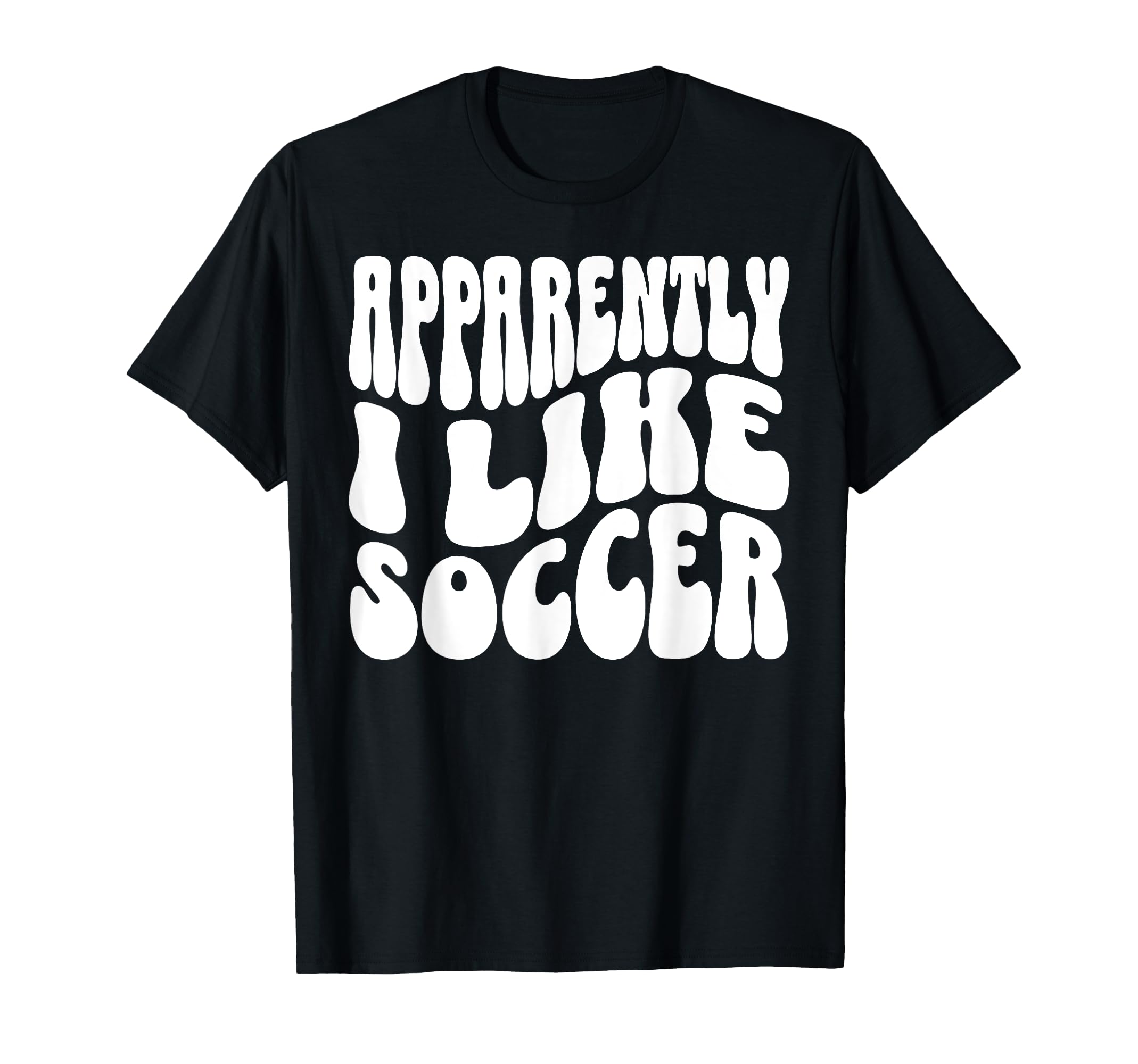 Apparently I Like Soccer Funny Soccer T-Shirt - Aesthetic Graphic Unisex - T-Shirt, Sweatshirt, Hoodie