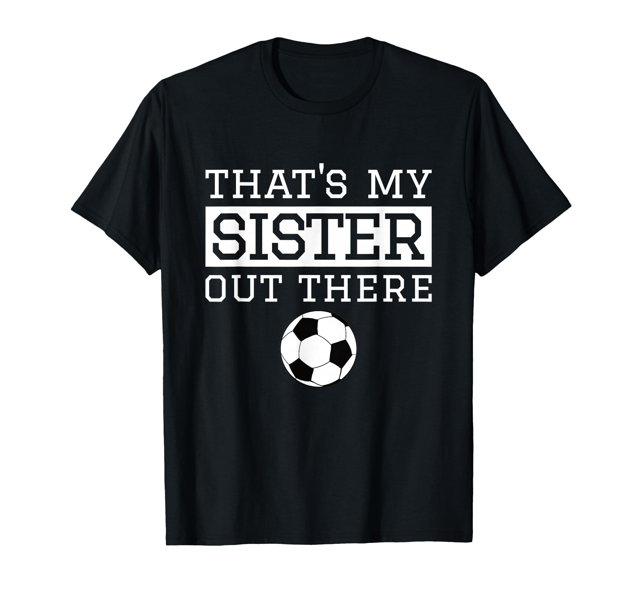 Brother Soccer Gift Thats My Sister T-Shirt - Novelty Apparel for Adults - T-Shirt, Sweatshirt, Hoodie
