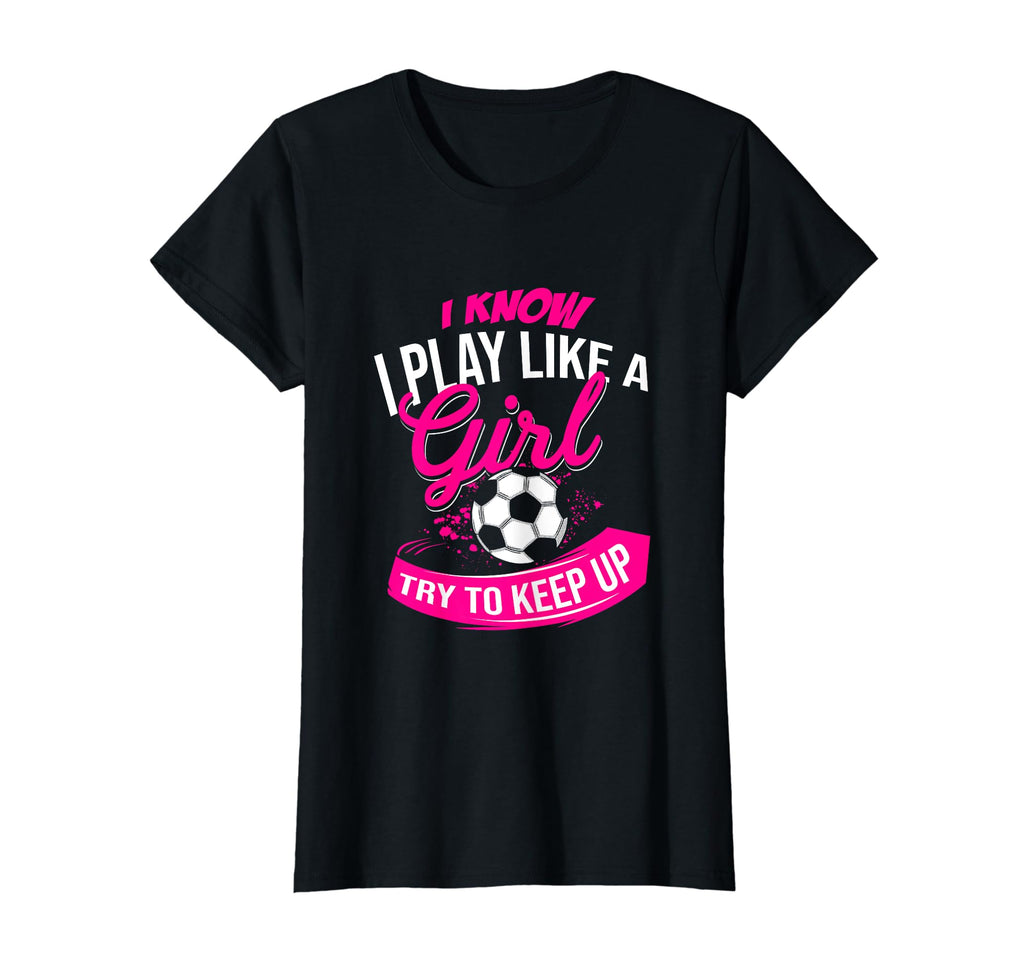 I Know I Play Like Try To Keep Up Futsal T-Shirt - Custom Art Print Unisex - T-Shirt, Sweatshirt, Hoodie