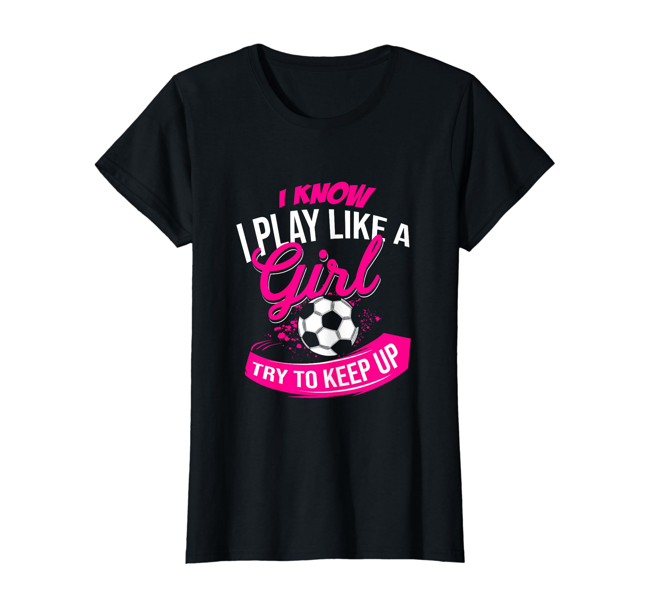 I Know I Play Like Try To Keep Up Futsal T-Shirt - Custom Art Print Unisex - T-Shirt, Sweatshirt, Hoodie