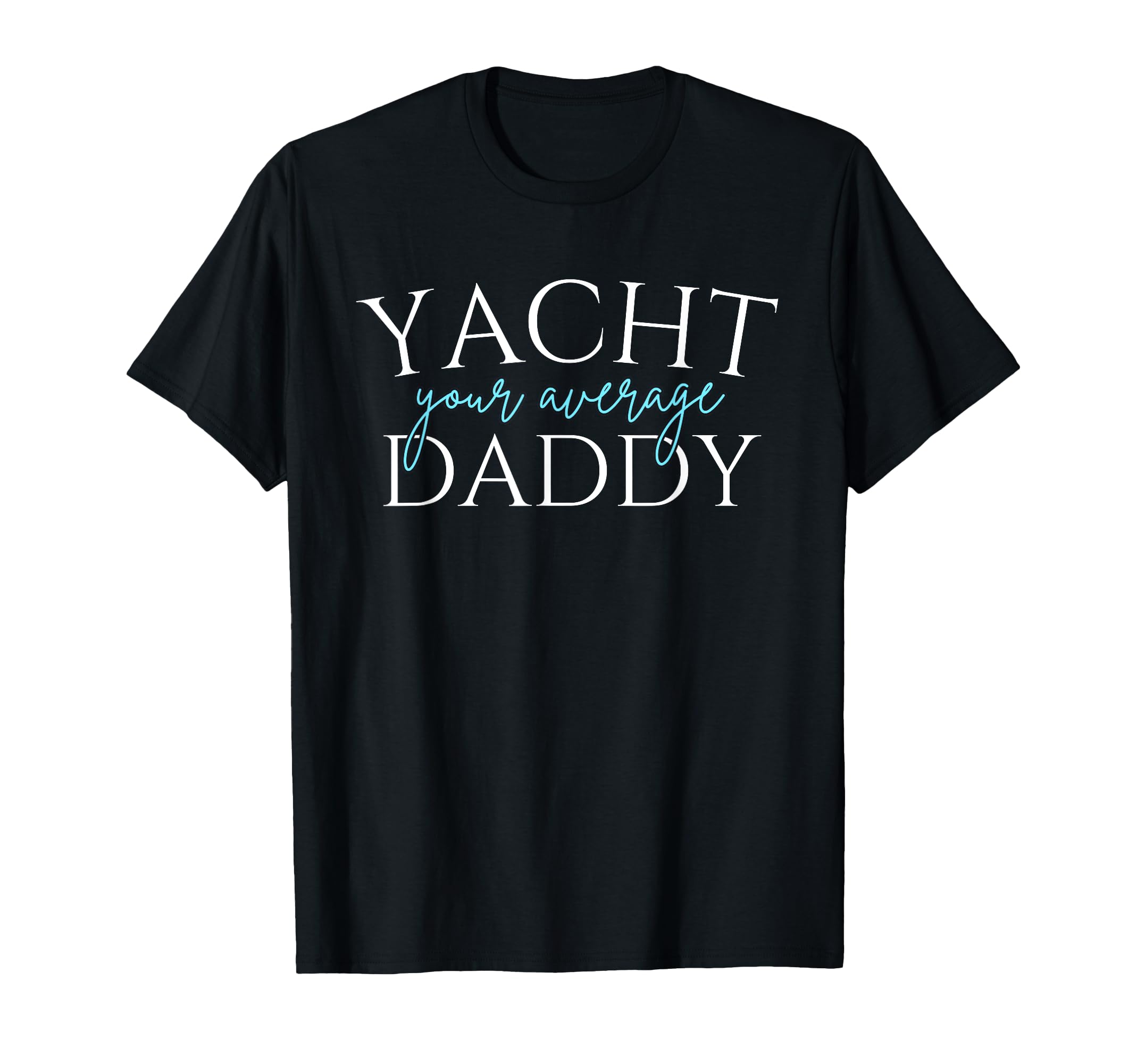 Yacht Your Average Daddy Sailing Father T-Shirt - Custom Art Print Unisex - T-Shirt, Sweatshirt, Hoodie