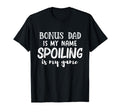 Bonus Dad Is My Name Spoiling Is My T-Shirt - Novelty Apparel Men Women - T-Shirt, Sweatshirt, Hoodie