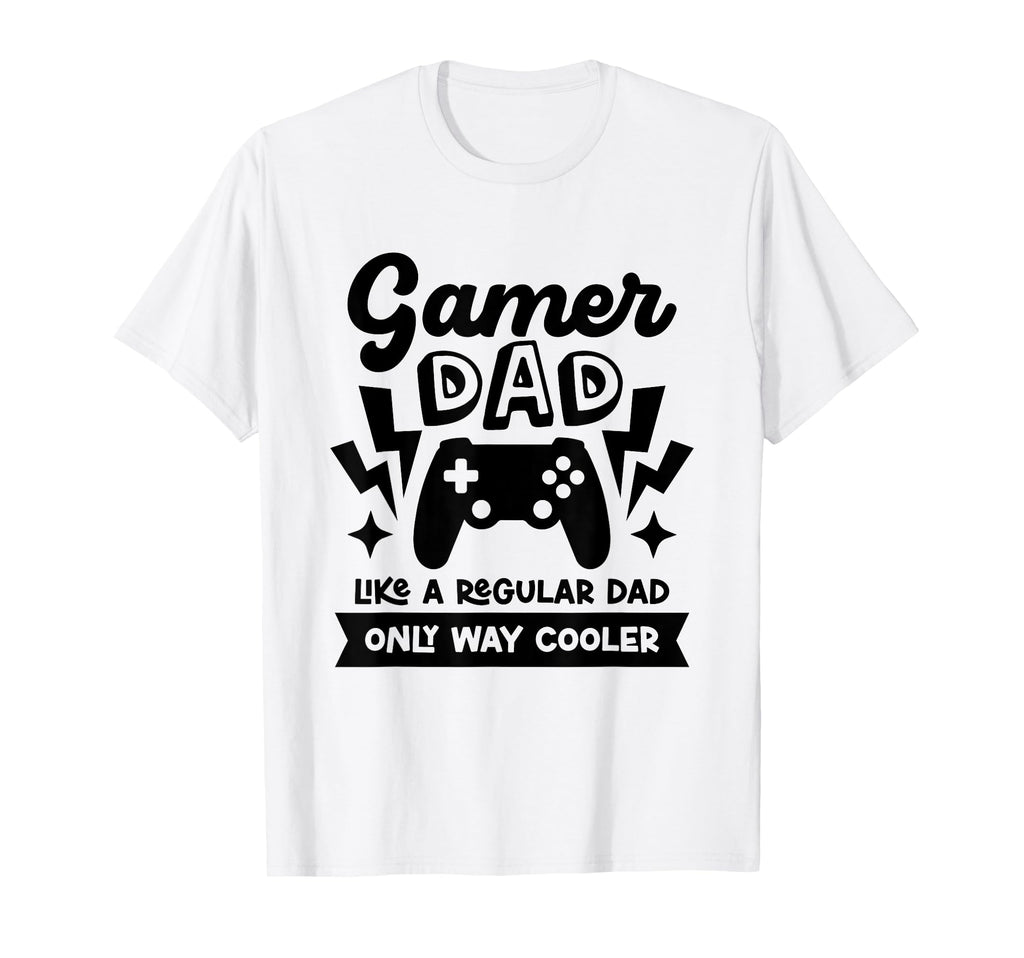Gamer Dad Like Regular Dad Only Way T-Shirt - Unique Graphic Men Women - T-Shirt, Sweatshirt, Hoodie