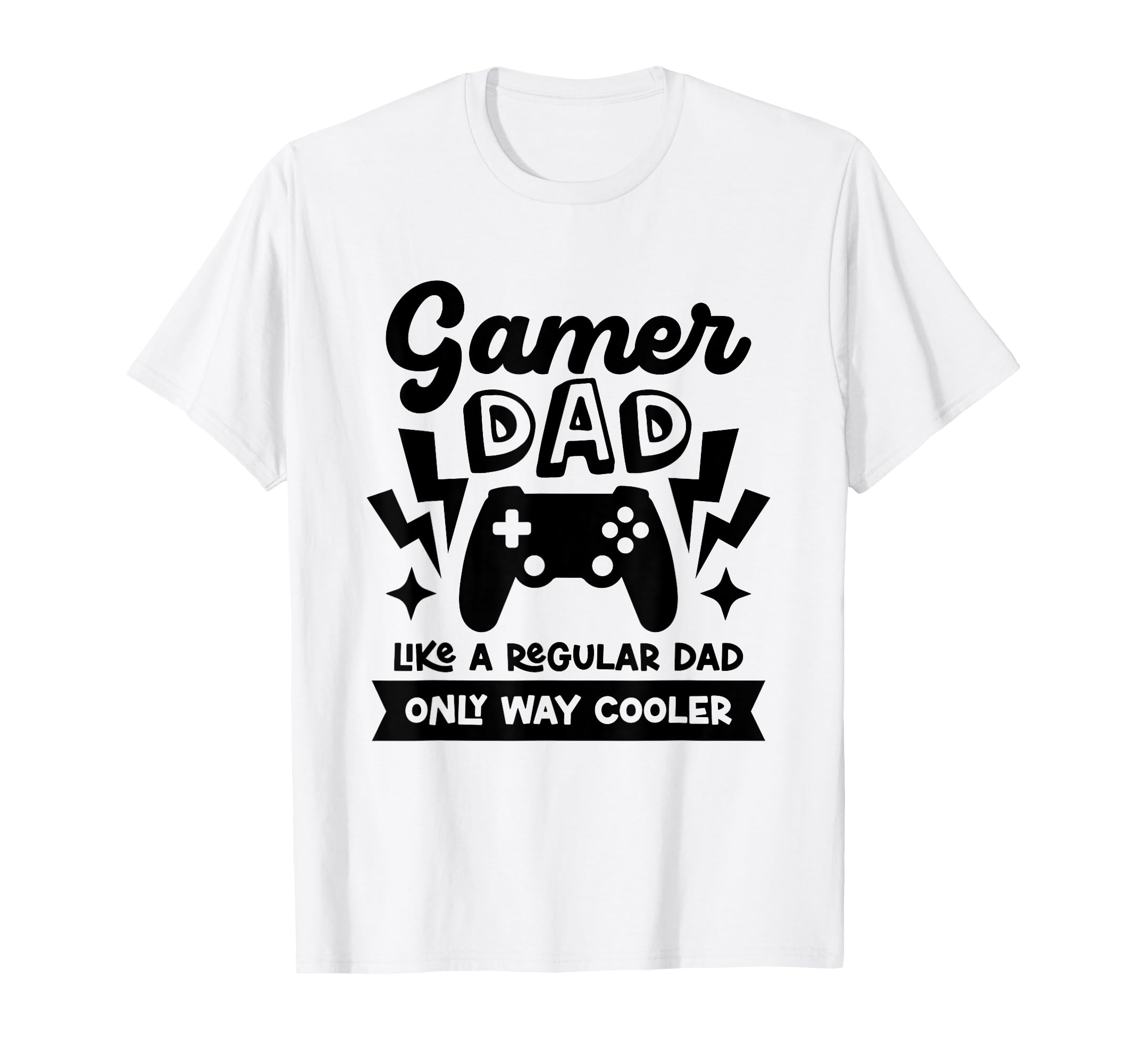 Gamer Dad Like Regular Dad Only Way T-Shirt - Unique Graphic Men Women - T-Shirt, Sweatshirt, Hoodie
