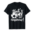 Thats My Nephew Soccer Lovers Gifts Or T-Shirt - Custom Art Print Men Women - T-Shirt, Sweatshirt, Hoodie