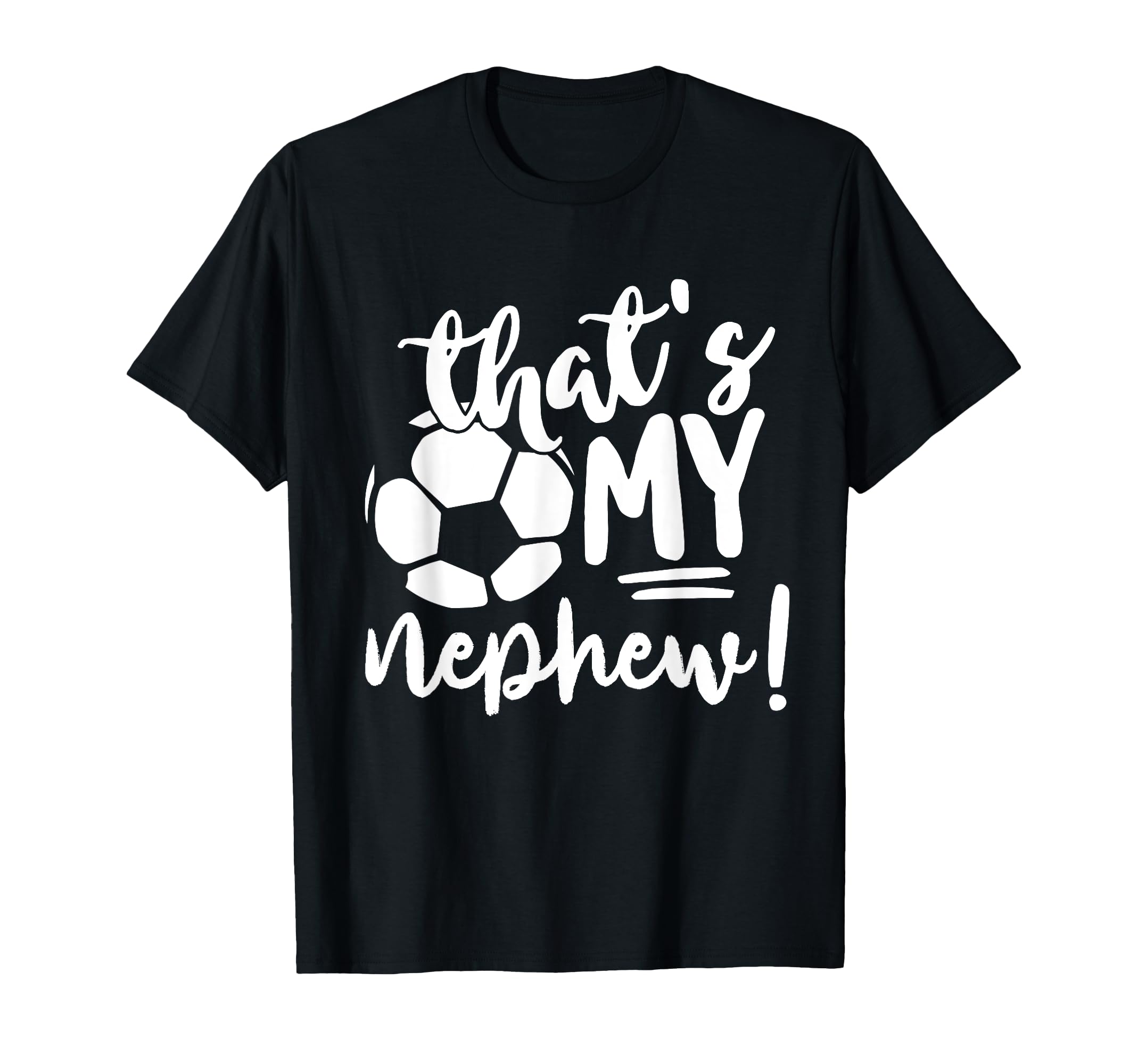 Thats My Nephew Soccer Lovers Gifts Or T-Shirt - Custom Art Print Men Women - T-Shirt, Sweatshirt, Hoodie