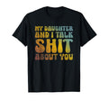 My Daughter And I Talk Sh T About You T-Shirt - Trendy Graphic for Adults - T-Shirt, Sweatshirt, Hoodie