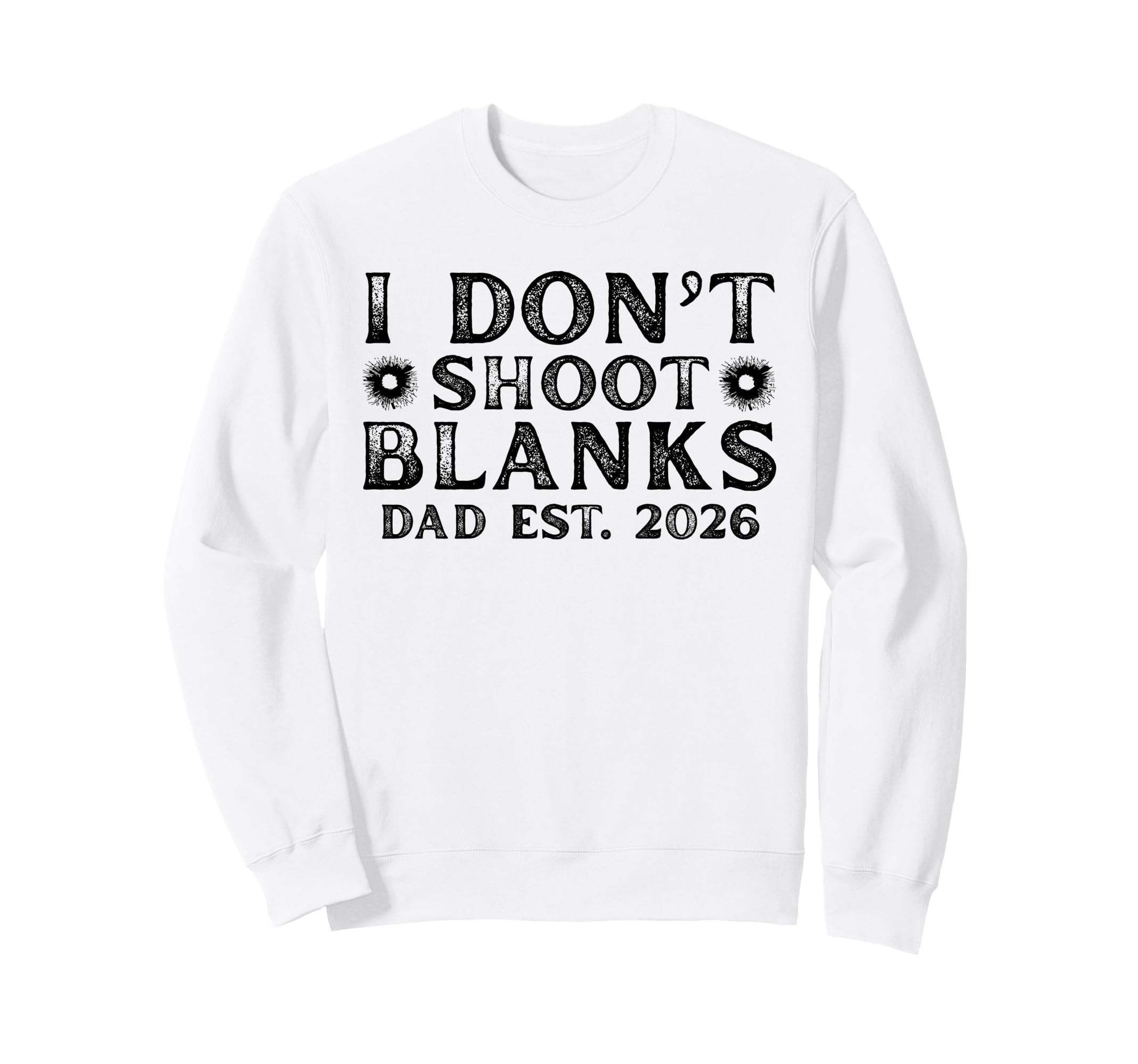 I Dont Shoot Blanks Dad Est 2026 Gender Sweatshirt - Trendy Graphic Unisex - T-Shirt, Sweatshirt, Hoodie