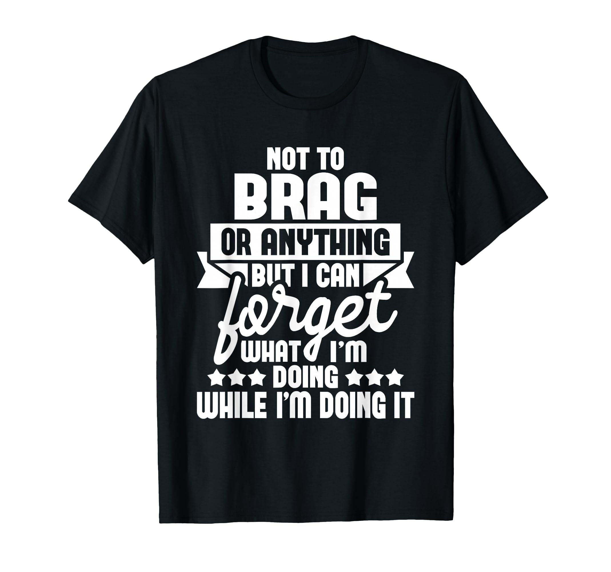 I Can Forget What Im Doing Senior T-Shirt - Aesthetic Graphic Men Women - T-Shirt, Sweatshirt, Hoodie