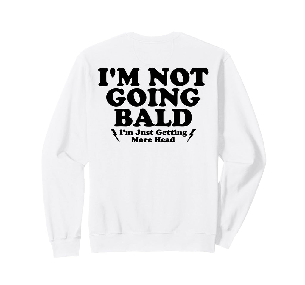 Im Not Going Bald Im Just Getting More Sweatshirt - Unique Graphic Unisex - T-Shirt, Sweatshirt, Hoodie