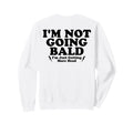 Im Not Going Bald Im Just Getting More Sweatshirt - Unique Graphic Unisex - T-Shirt, Sweatshirt, Hoodie