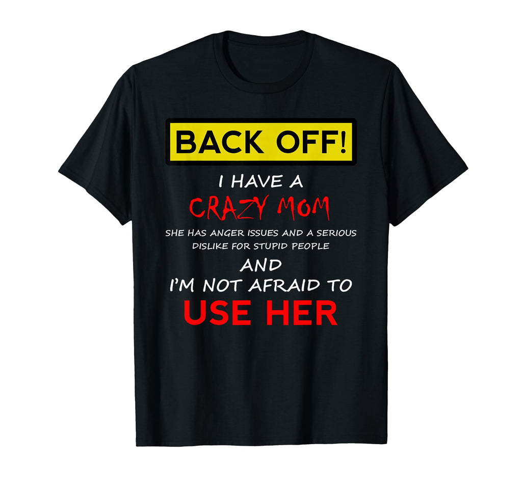 Back Off Crazy Mom Son Daughter Gift T-Shirt - Graphic Print Unisex - T-Shirt, Sweatshirt, Hoodie