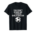 You Dont Scare Me I Coach Soccer Funny T-Shirt - Graphic Print Men Women - T-Shirt, Sweatshirt, Hoodie