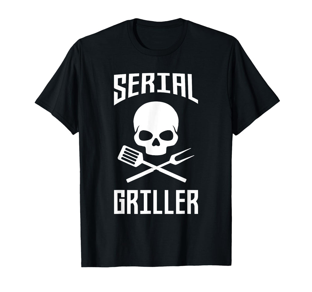 Serial Griller Fathers Day Gift Dad T-Shirt - Novelty Apparel Men Women - T-Shirt, Sweatshirt, Hoodie