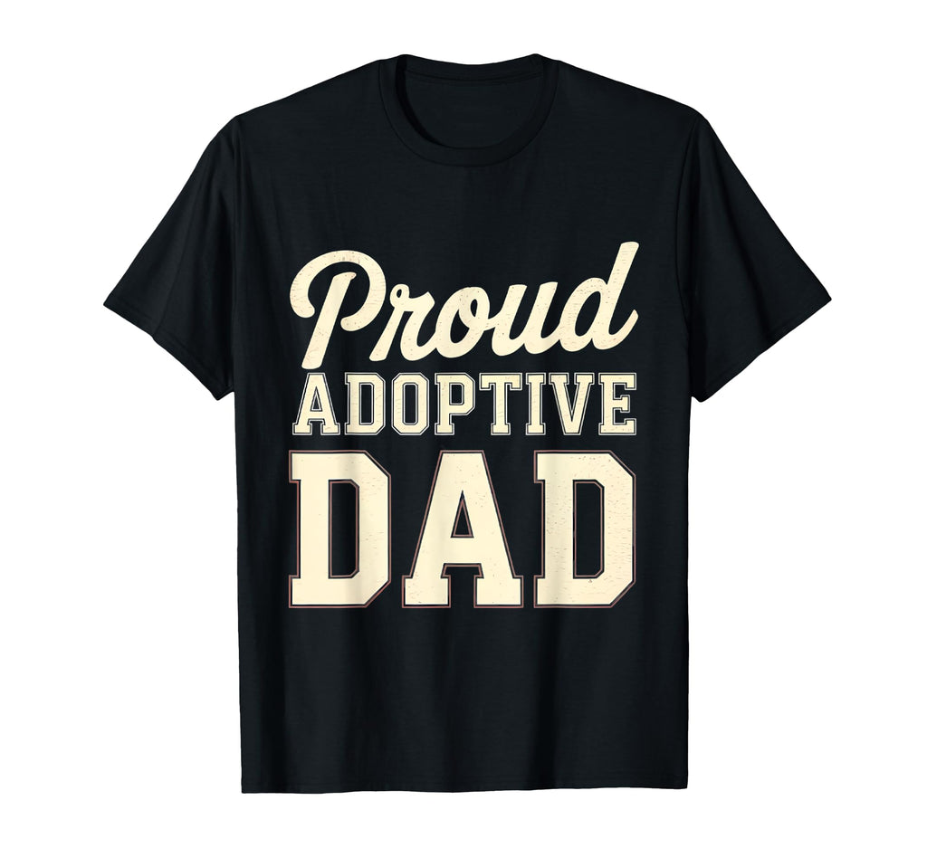 Proud Adoptive Dad Fathers Day T-Shirt - Streetwear Style Men Women - T-Shirt, Sweatshirt, Hoodie