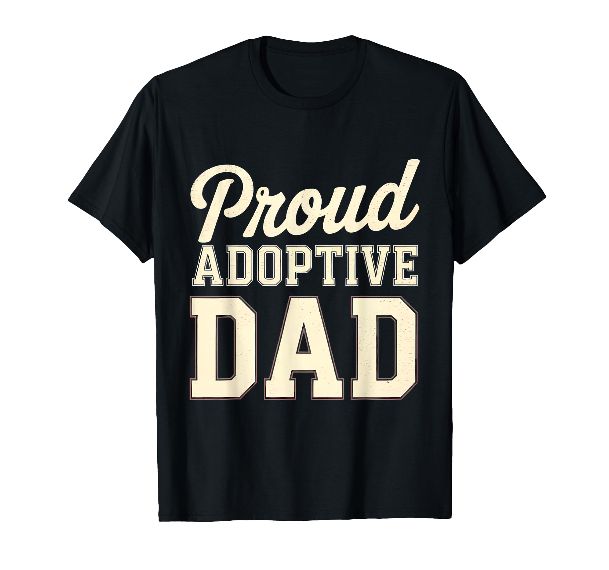 Proud Adoptive Dad Fathers Day T-Shirt - Streetwear Style Men Women - T-Shirt, Sweatshirt, Hoodie