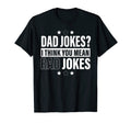 Dad Jokes I Think You Mean Rad T-Shirt - Fun Novelty Design Men Women - T-Shirt, Sweatshirt, Hoodie