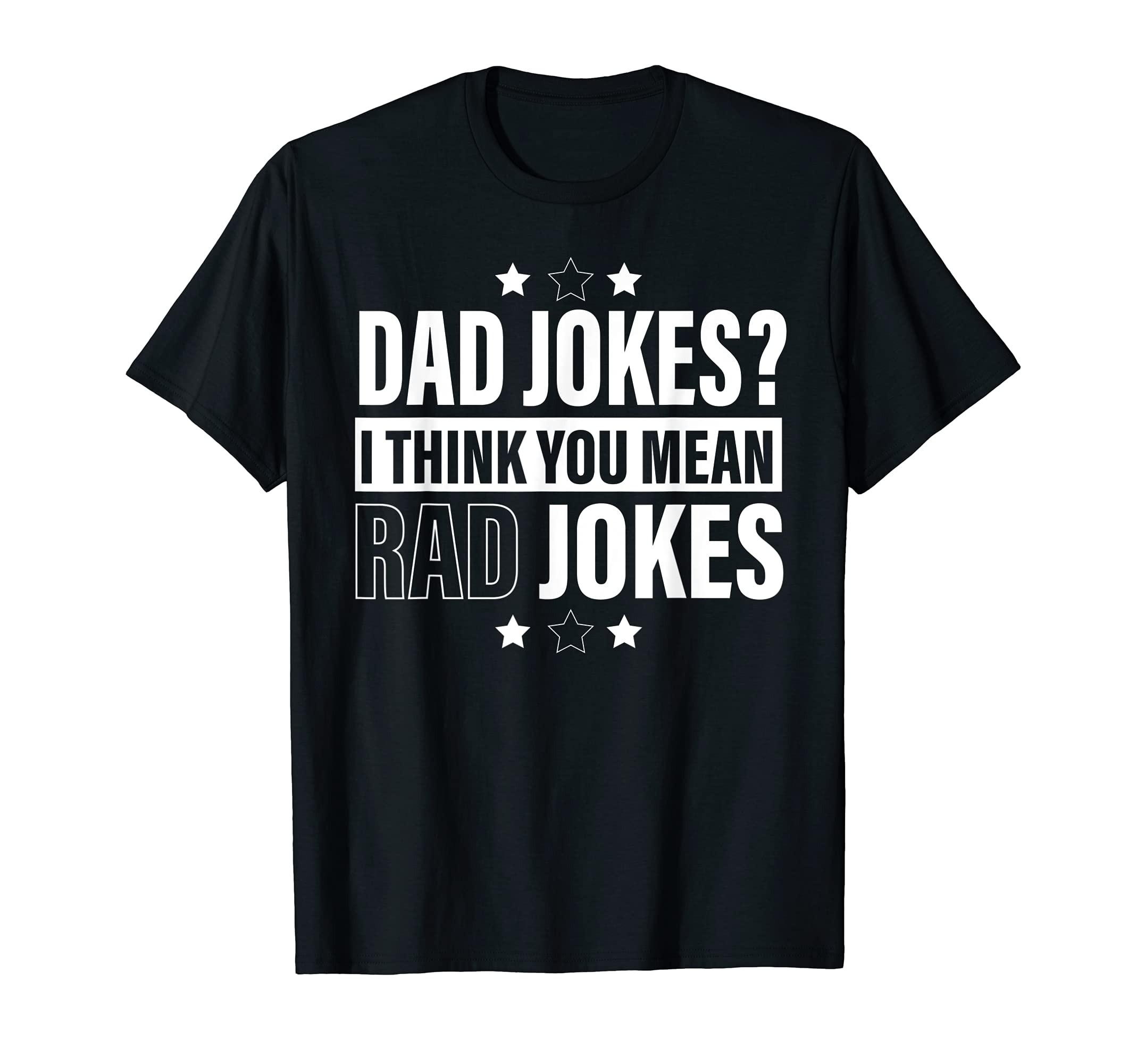 Dad Jokes I Think You Mean Rad T-Shirt - Fun Novelty Design Men Women - T-Shirt, Sweatshirt, Hoodie