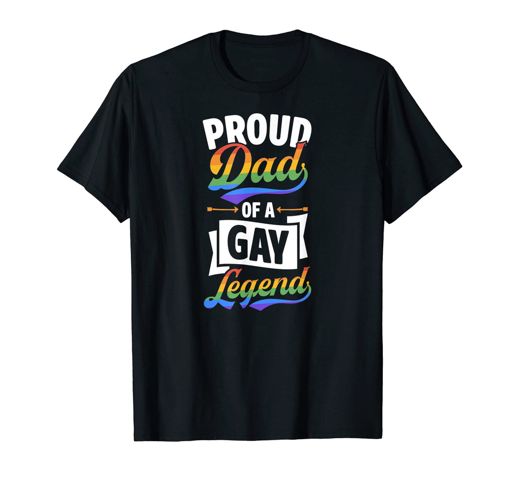 Proud Dad Gay Legend Funny Lgbtq T-Shirt - Fun Novelty Design Men Women - T-Shirt, Sweatshirt, Hoodie