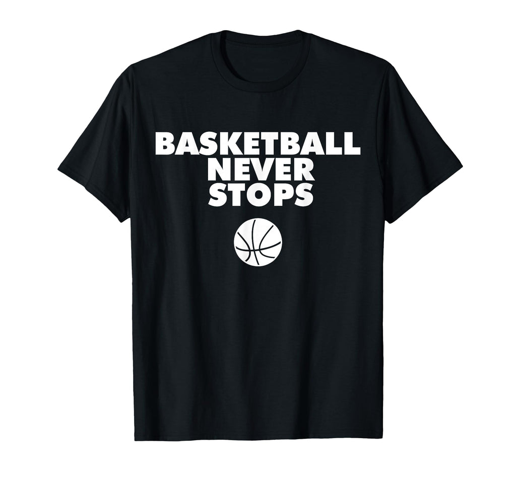 Basketball Never Stops T-Shirt - Minimalist Print Men Women - T-Shirt, Sweatshirt, Hoodie