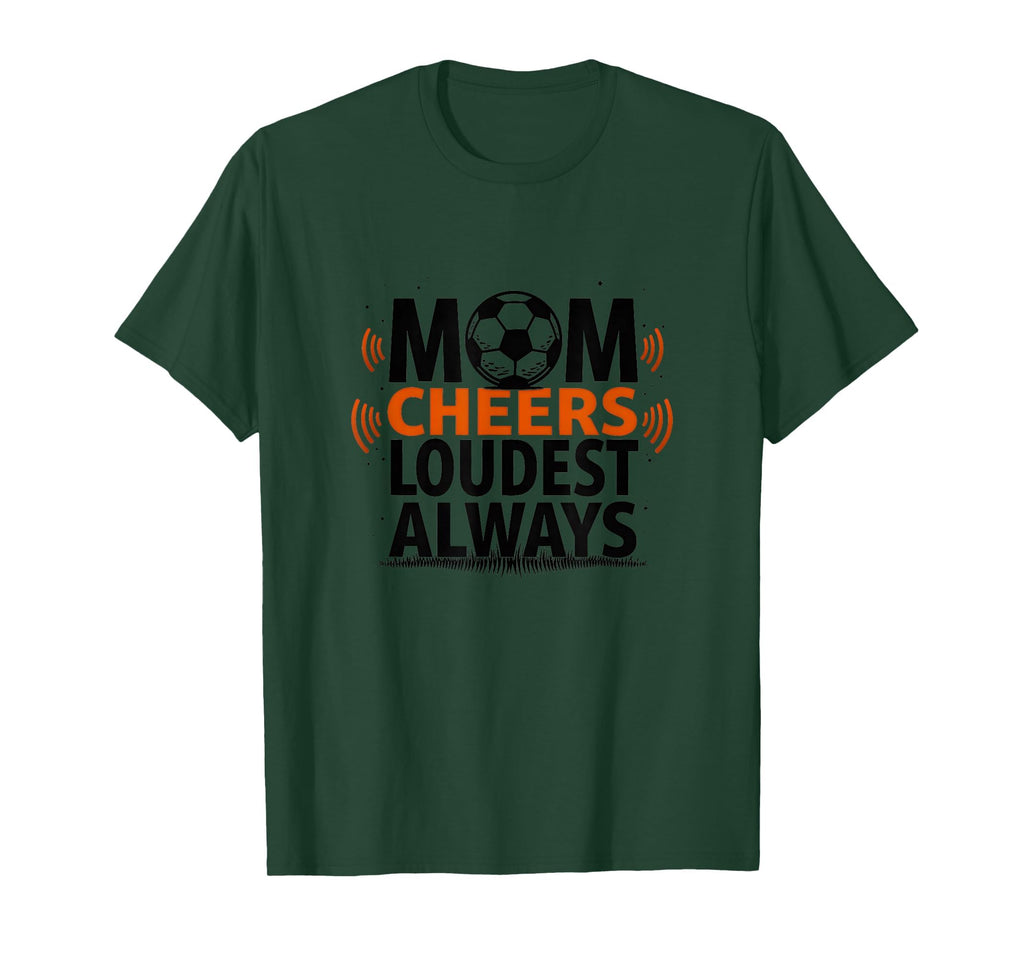 Mom Cheers Loudest Always Soccer T-Shirt - Unique Graphic for Adults - T-Shirt, Sweatshirt, Hoodie