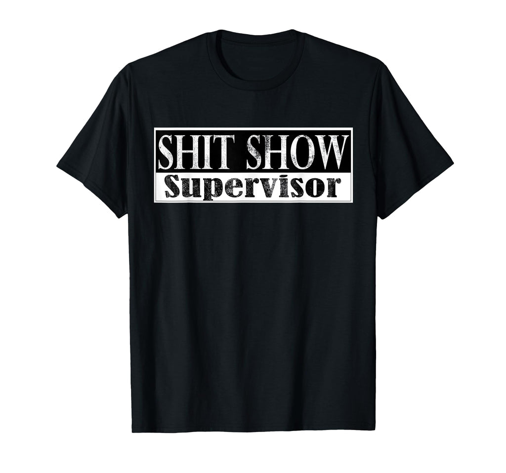 S H I T Show Supervisor Funny Mom Dad T-Shirt - Graphic Print for Adults - T-Shirt, Sweatshirt, Hoodie