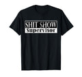 S H I T Show Supervisor Funny Mom Dad T-Shirt - Graphic Print for Adults - T-Shirt, Sweatshirt, Hoodie