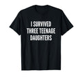 I Survived Three Teenage Daughters T-Shirt - Minimalist Print Men Women - T-Shirt, Sweatshirt, Hoodie