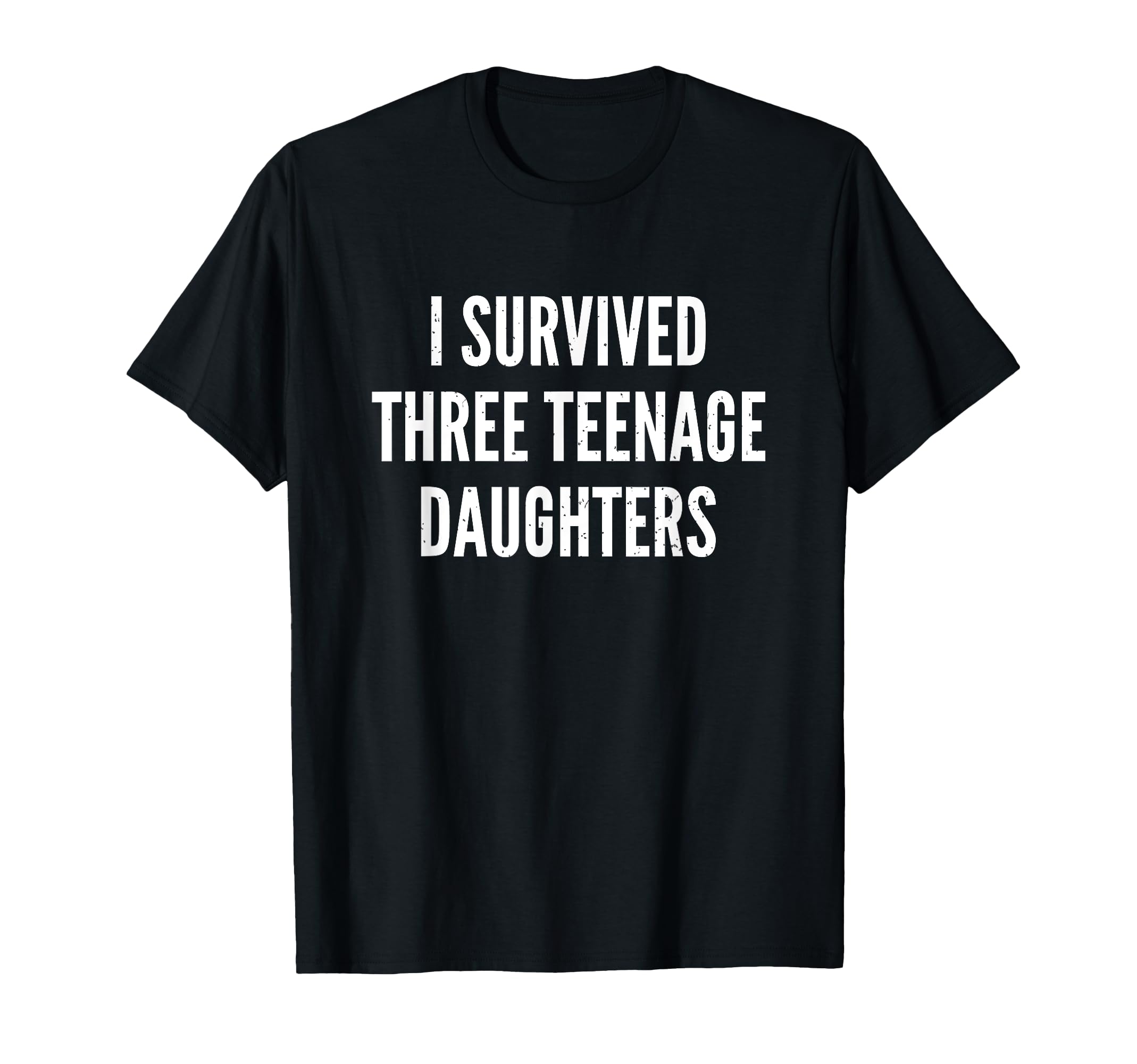 I Survived Three Teenage Daughters T-Shirt - Minimalist Print Men Women - T-Shirt, Sweatshirt, Hoodie