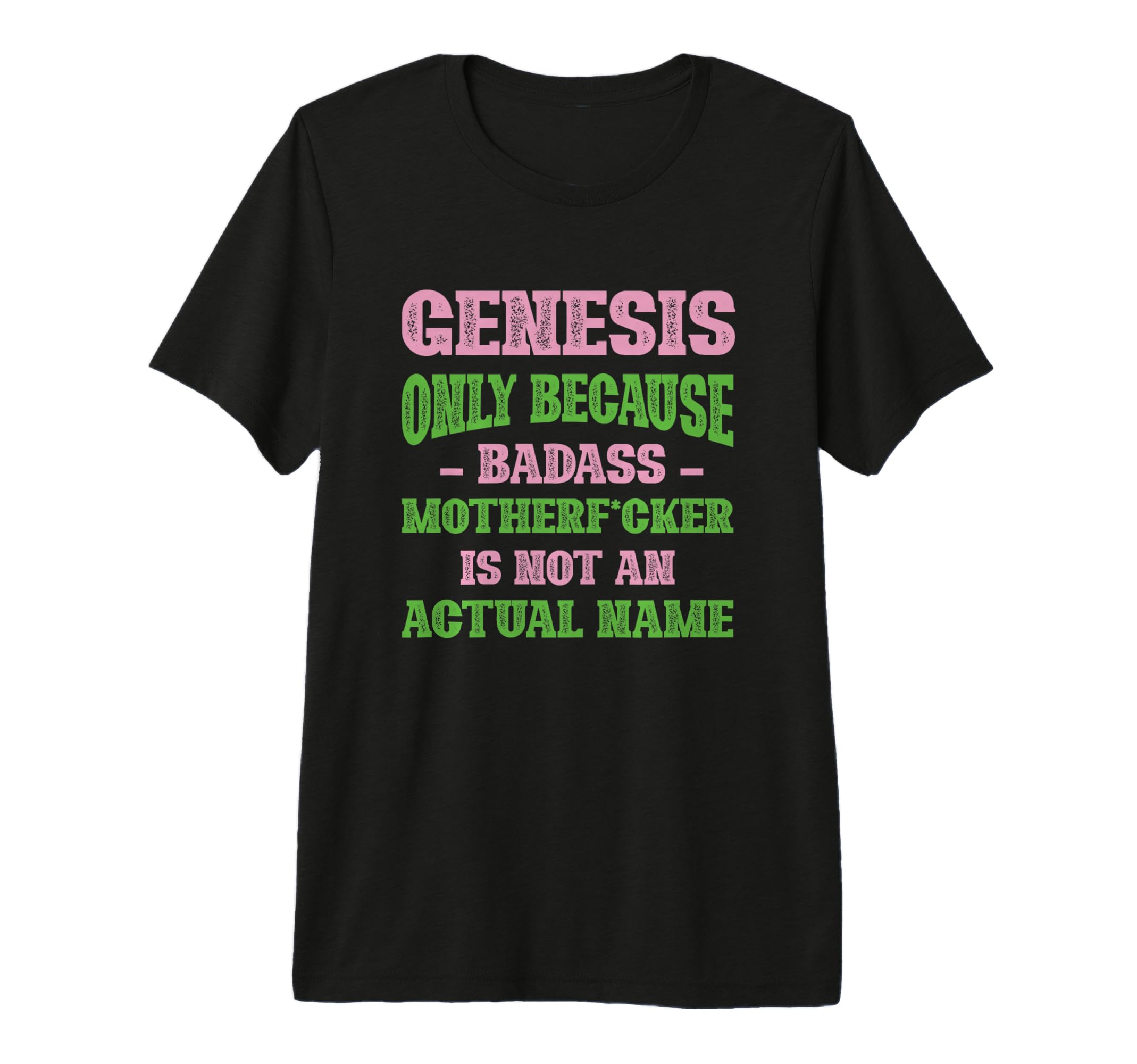 Badass Genesis Name Unique Nickname Quirky T-Shirt - Trendy Graphic Unisex - T-Shirt, Sweatshirt, Hoodie