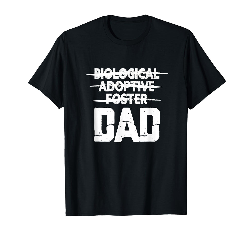 Biological Adoptive Foster Dad T-Shirt - Casual Everyday Wear Men Women - T-Shirt, Sweatshirt, Hoodie