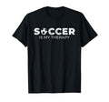 Soccer Is My Therapy Soccer Player T-Shirt - Streetwear Style Unisex - T-Shirt, Sweatshirt, Hoodie