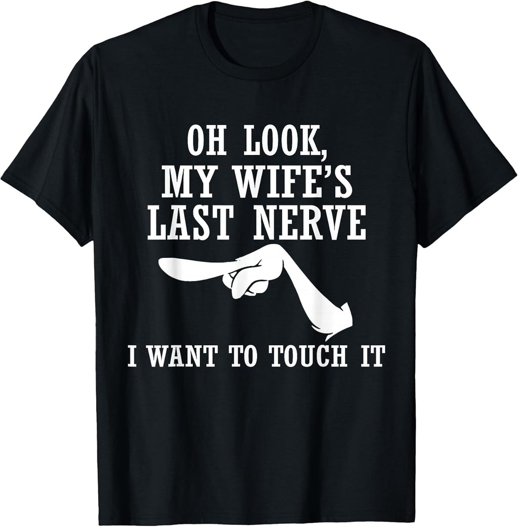 Oh Look My Wife's Last Nerve I Want to Touch It Funny - Adult & Kids T-Shirts, Sweatshirts & Hoodies apparel design preview 1
