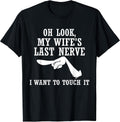 Oh Look My Wife's Last Nerve I Want to Touch It Funny - Adult & Kids T-Shirts, Sweatshirts & Hoodies apparel design preview 1