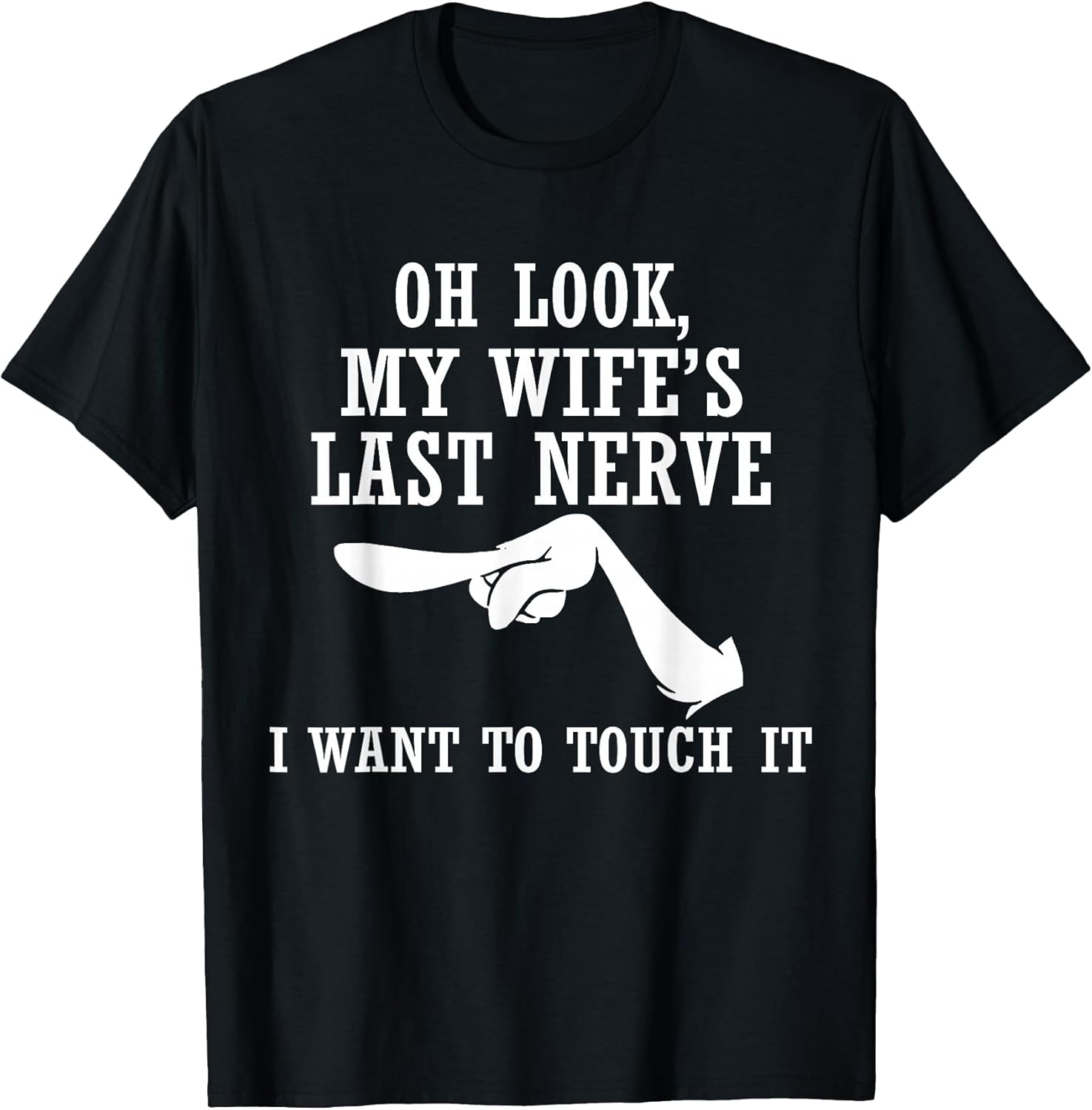 Oh Look My Wife's Last Nerve I Want to Touch It Funny - Adult & Kids T-Shirts, Sweatshirts & Hoodies apparel design preview 1
