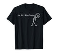 No Dirt Bike Today Funny Sad T-Shirt - Casual Everyday Wear for Adults - T-Shirt, Sweatshirt, Hoodie