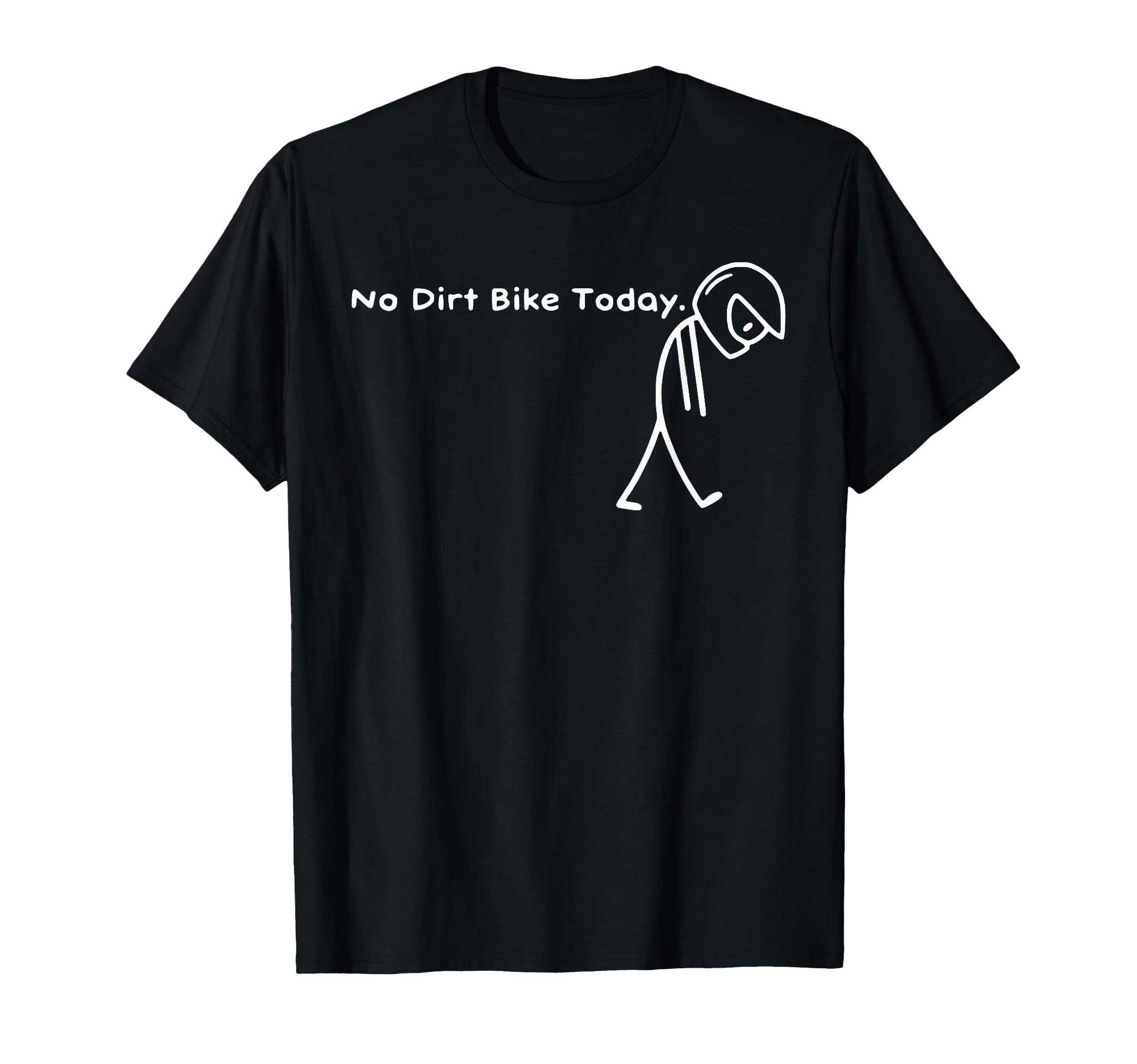 No Dirt Bike Today Funny Sad T-Shirt - Casual Everyday Wear for Adults - T-Shirt, Sweatshirt, Hoodie