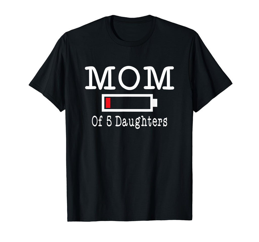 Mom 5 Daughters Low Battery Busy Father T-Shirt - Streetwear Style Unisex - T-Shirt, Sweatshirt, Hoodie