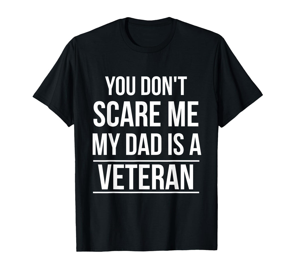 You Dont Scare Me My Dad Is Veteran T-Shirt - Custom Art Print Men Women - T-Shirt, Sweatshirt, Hoodie