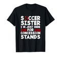 Family Soccer Sister Im Just Here T-Shirt - Novelty Apparel Unisex - T-Shirt, Sweatshirt, Hoodie