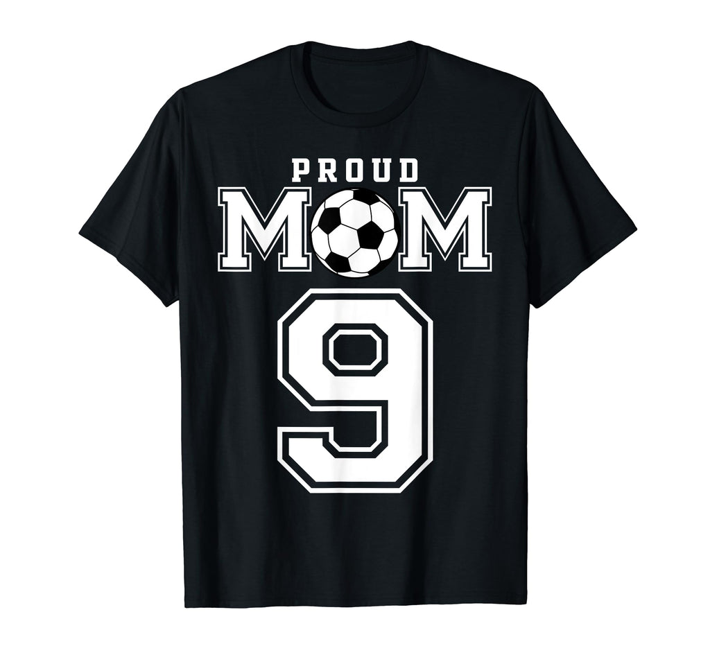 Number 9 Custom Proud Soccer Futbol Mom T-Shirt - Novelty Apparel Unisex - T-Shirt, Sweatshirt, Hoodie