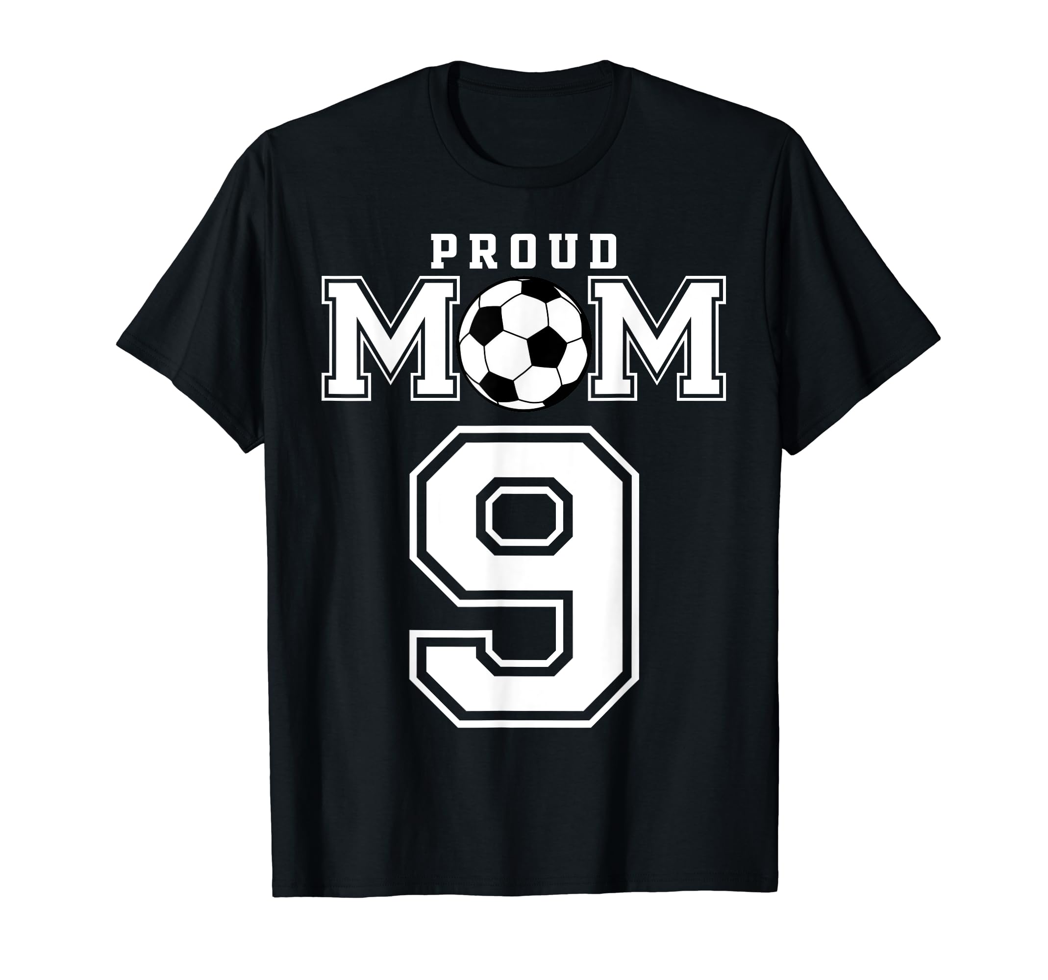 Number 9 Custom Proud Soccer Futbol Mom T-Shirt - Novelty Apparel Unisex - T-Shirt, Sweatshirt, Hoodie