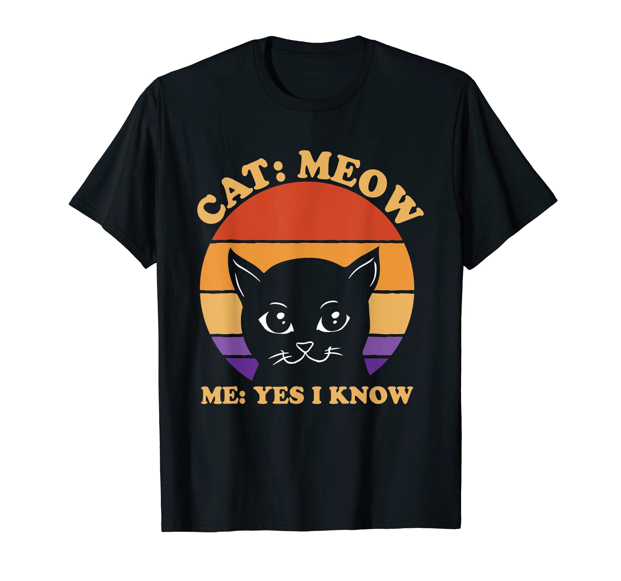 Cat Meow I Know Cat Mom Funny Cat Dad T-Shirt - Aesthetic Graphic Unisex - T-Shirt, Sweatshirt, Hoodie