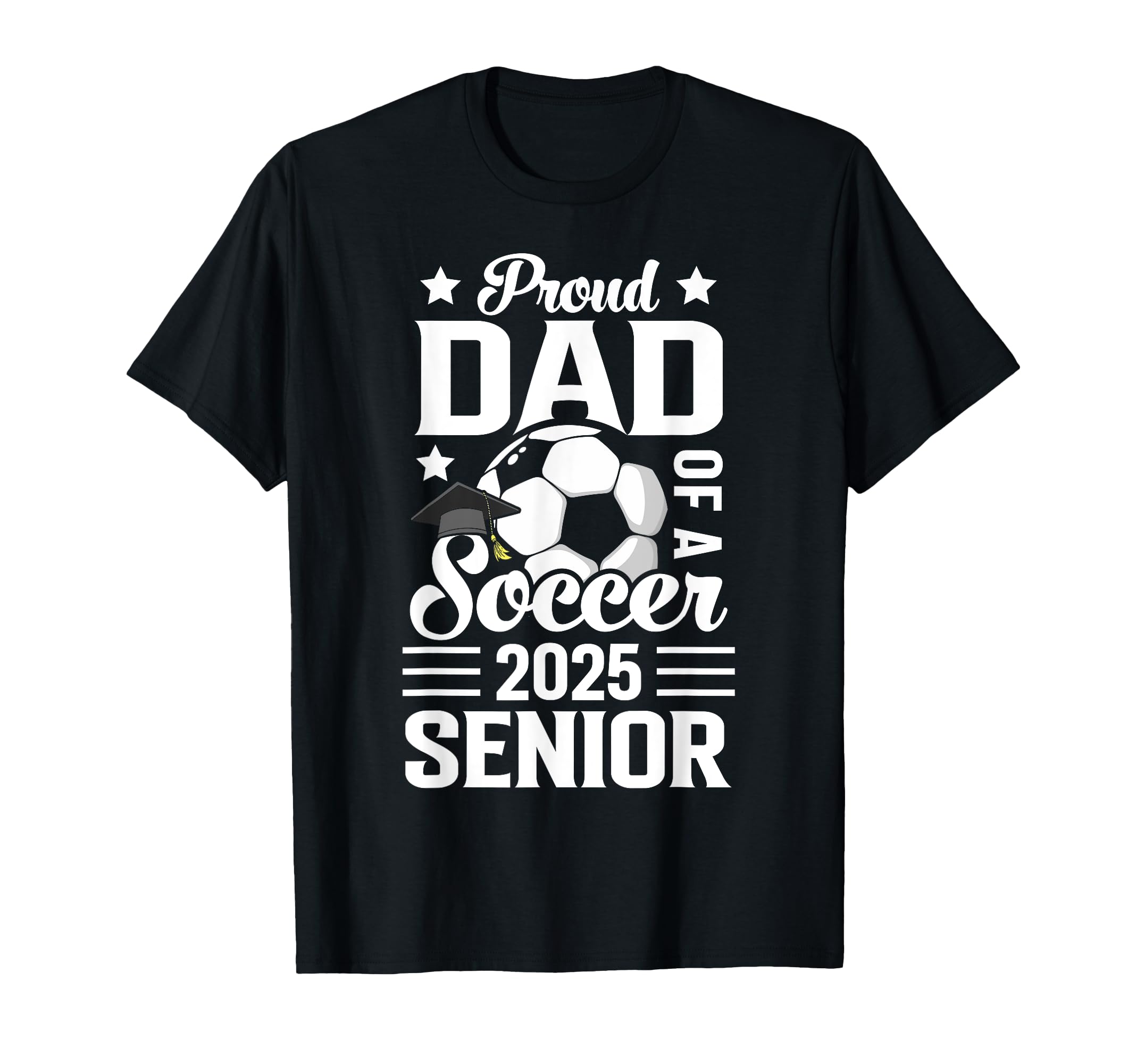 Proud Dad Soccer Senior Class 2025 T-Shirt - Casual Everyday Wear Unisex - T-Shirt, Sweatshirt, Hoodie