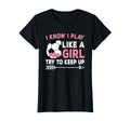I Know I Play Like Try To Keep Up Soccer T-Shirt - Unique Graphic Men Women - T-Shirt, Sweatshirt, Hoodie