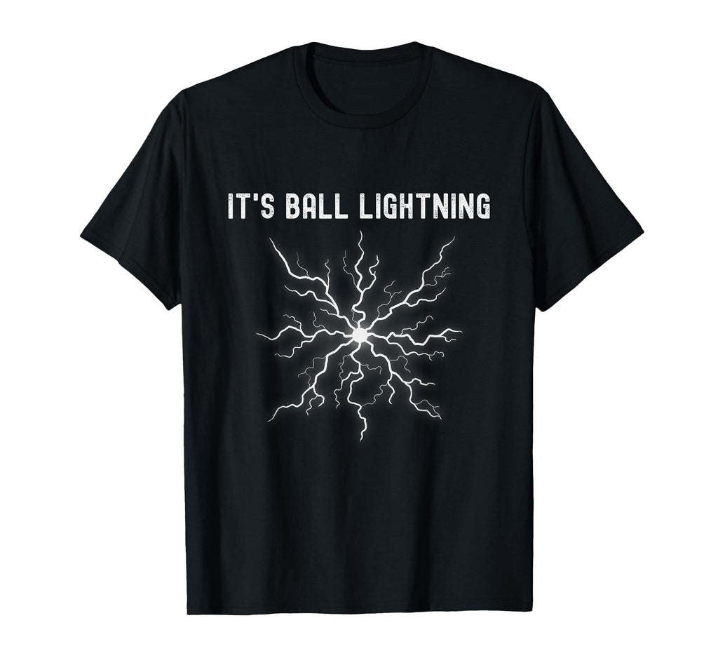 Its Ball Lightning Funny T-Shirt - Custom Art Print Unisex - T-Shirt, Sweatshirt, Hoodie