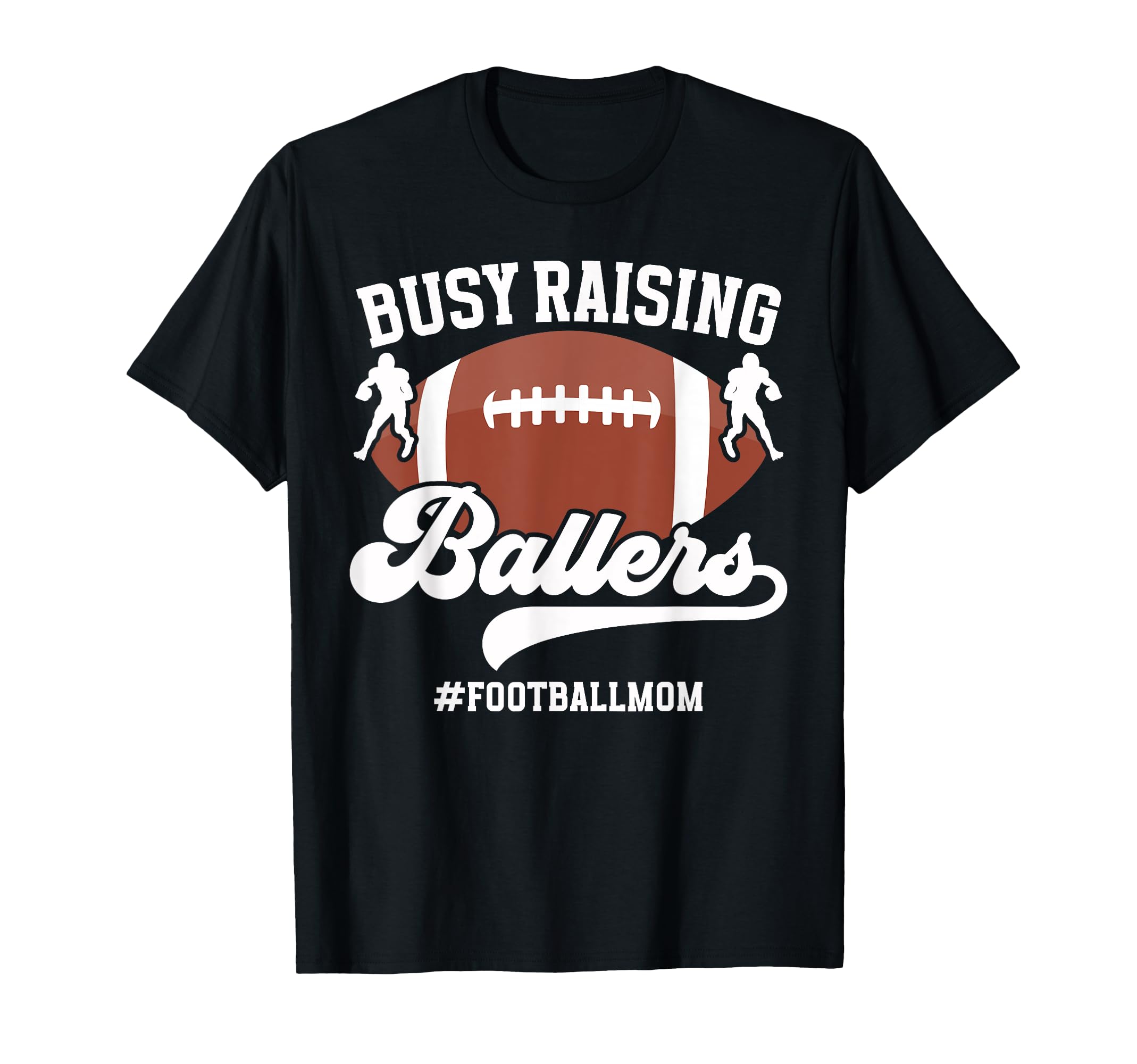 Busy Raising Ballers Football Mom T-Shirt - Novelty Apparel Men Women - T-Shirt, Sweatshirt, Hoodie