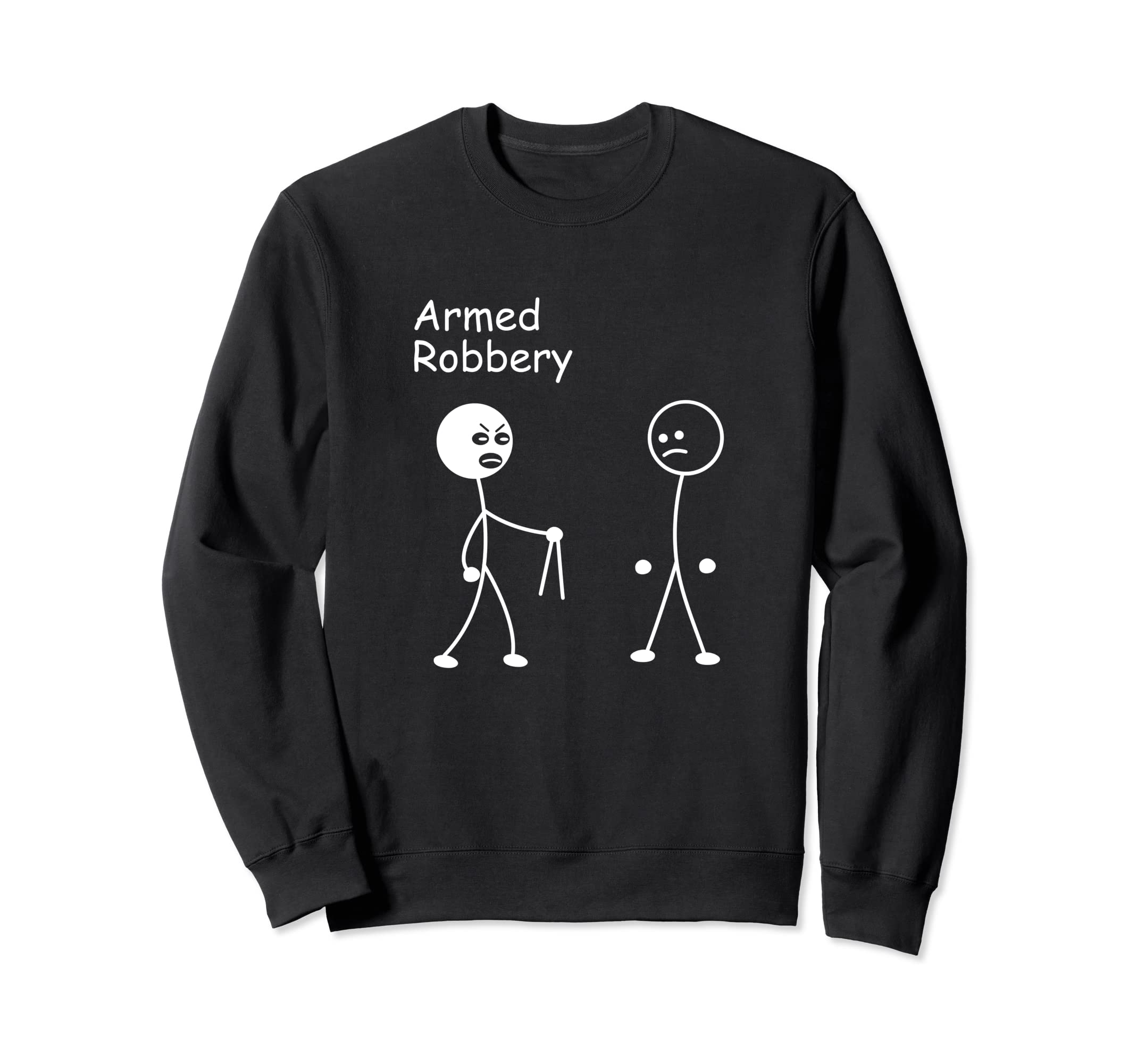 Armed Robbery Funny Joke Stick Stick Sweatshirt - Trendy Graphic Men Women - T-Shirt, Sweatshirt, Hoodie