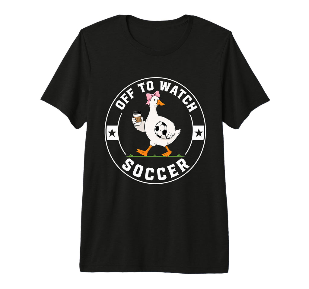 Off To Watch Soccer Funny Silly Goose T-Shirt - Unique Graphic for Adults - T-Shirt, Sweatshirt, Hoodie