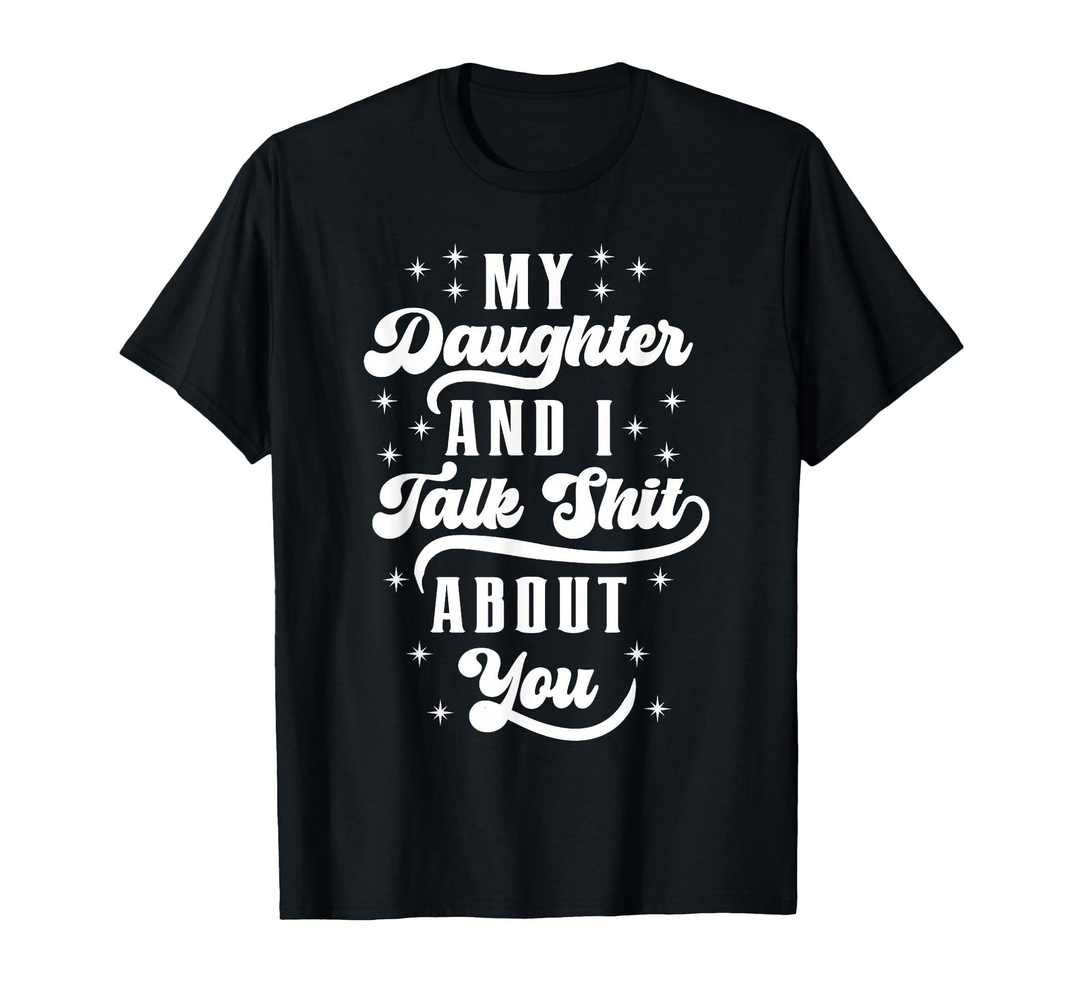 Funny Mom Dad Daughter And I Talk Shit T-Shirt - Unique Graphic Men Women - T-Shirt, Sweatshirt, Hoodie